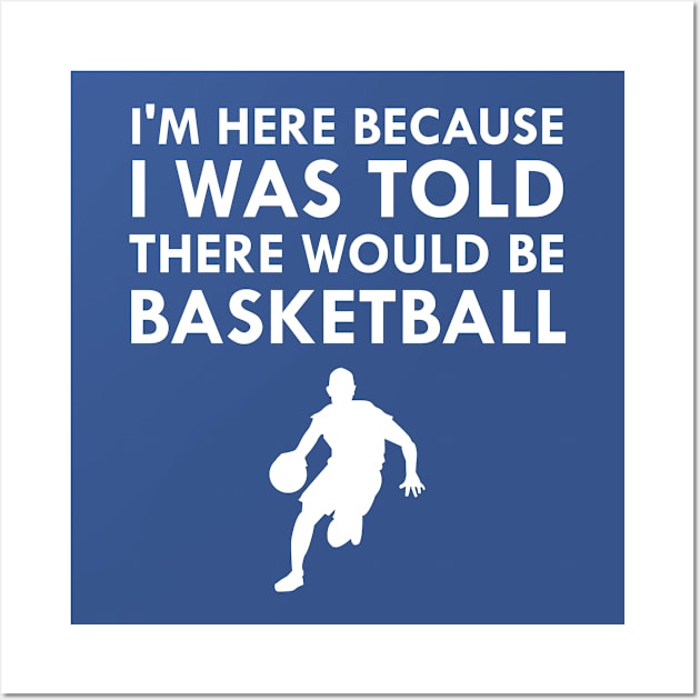 I Was Told There Would Be Basketball Fall Sports Wall Art by FlashMac